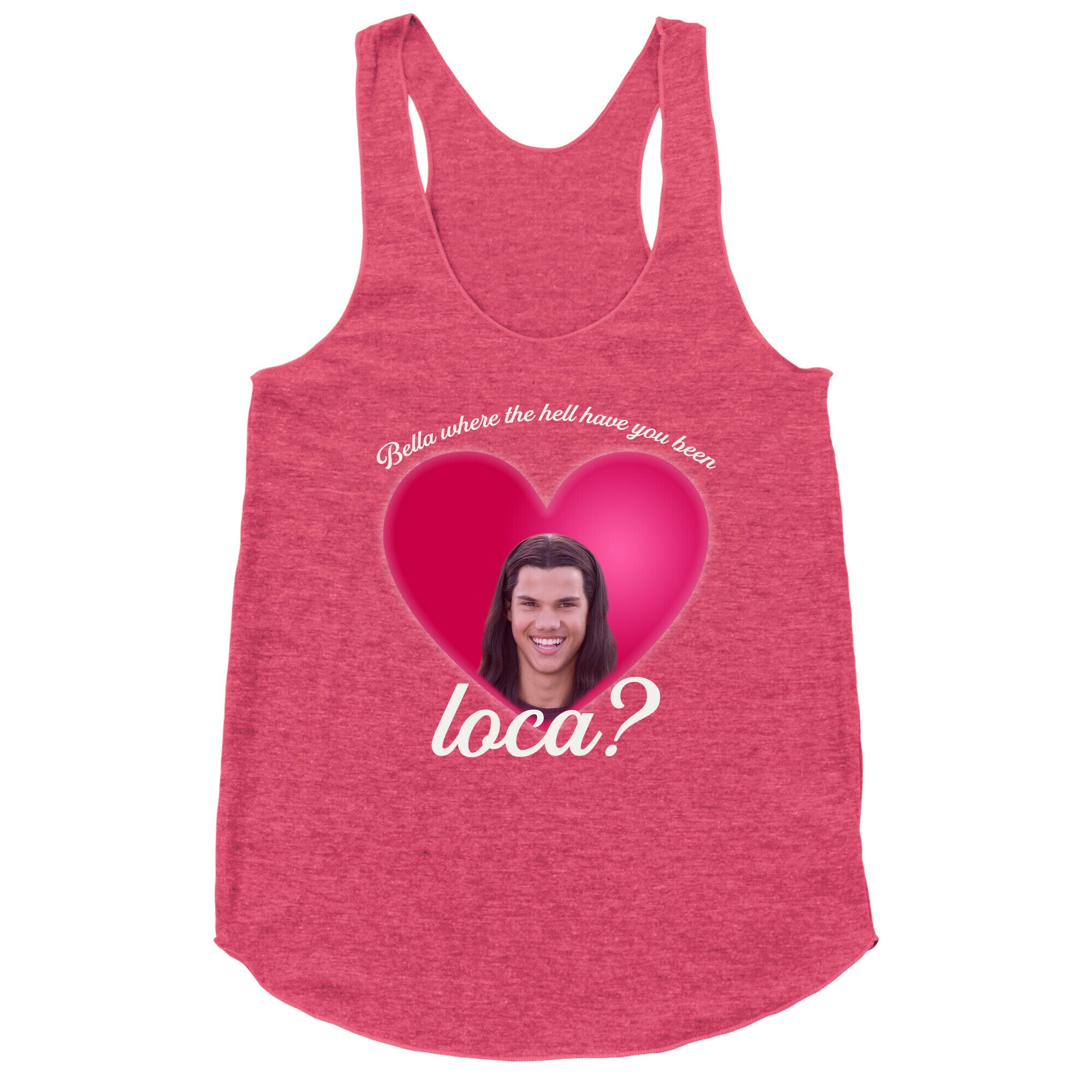 bella where the hell you been loca Racerback Tank